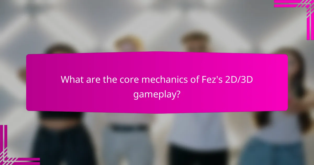 What are the core mechanics of Fez's 2D/3D gameplay?