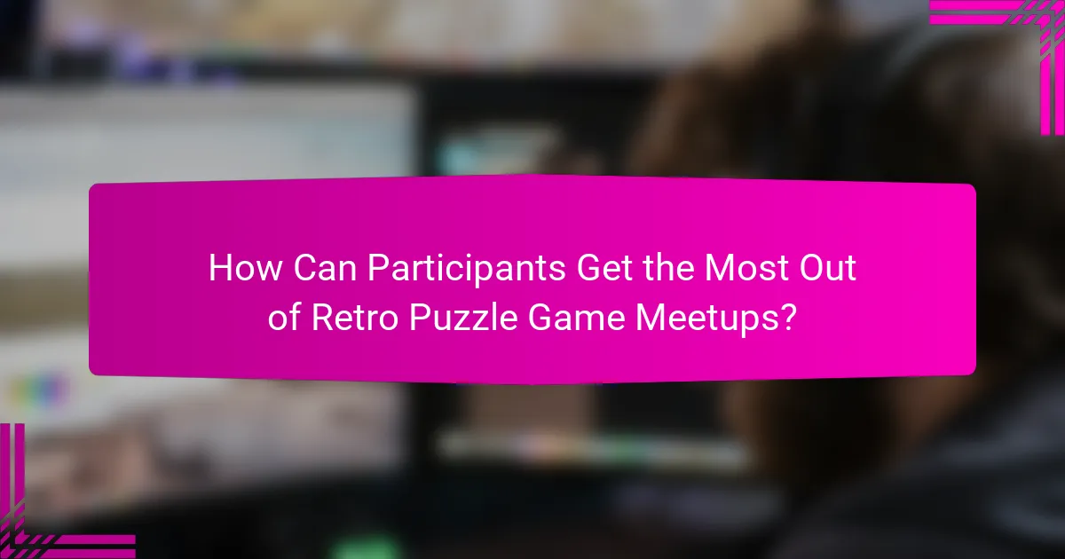 How Can Participants Get the Most Out of Retro Puzzle Game Meetups?