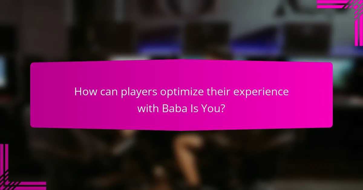 How can players optimize their experience with Baba Is You?