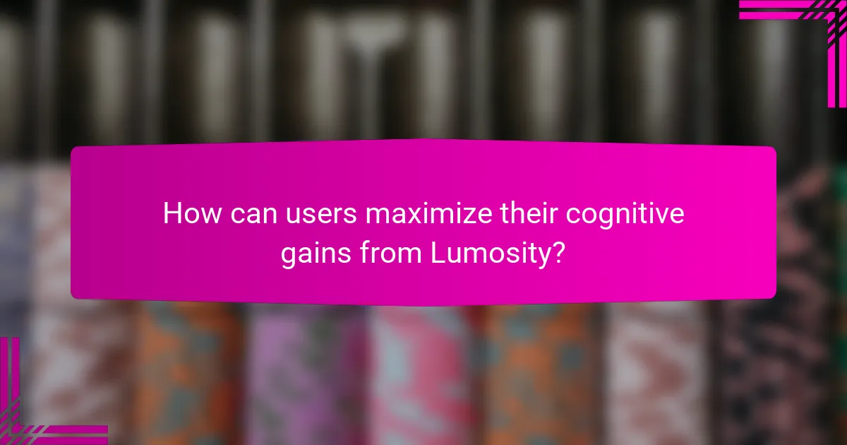 How can users maximize their cognitive gains from Lumosity?