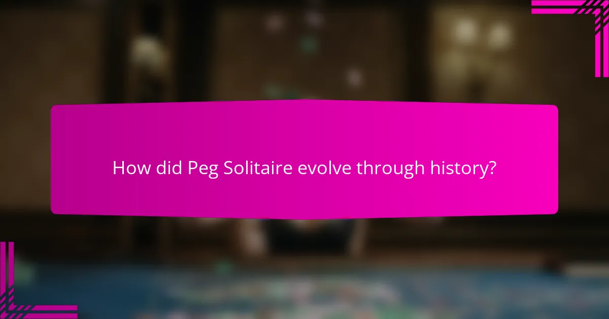 How did Peg Solitaire evolve through history?