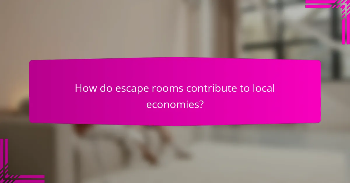 How do escape rooms contribute to local economies?