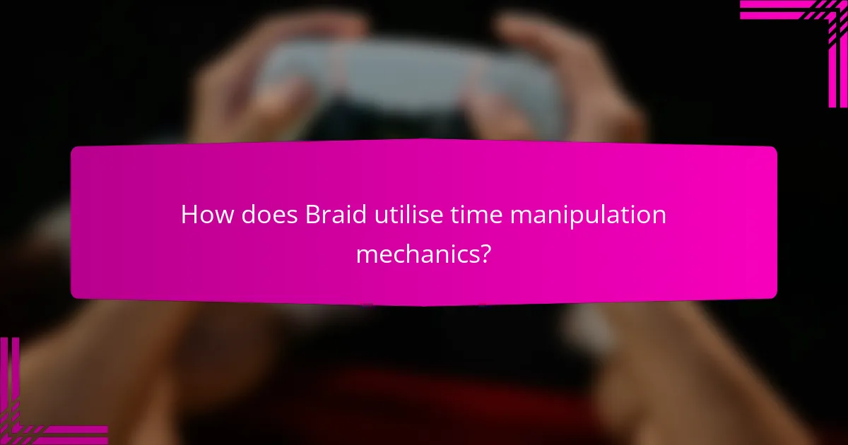 How does Braid utilise time manipulation mechanics?