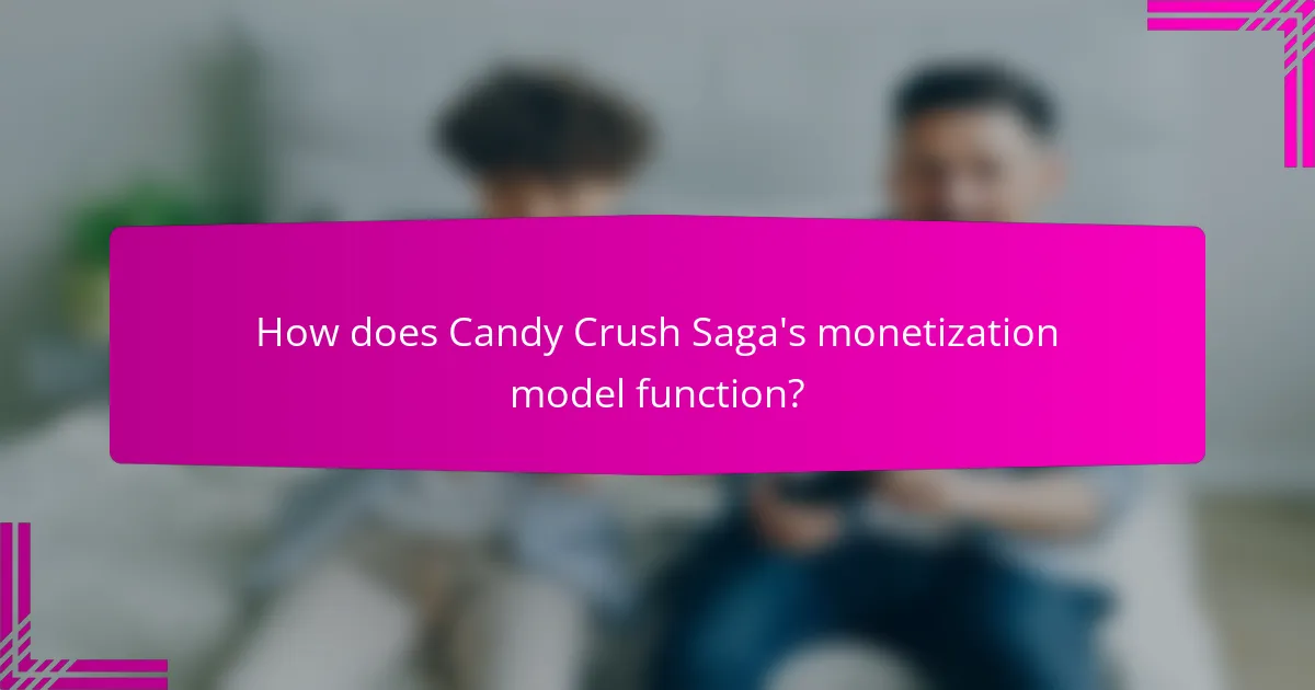 How does Candy Crush Saga's monetization model function?