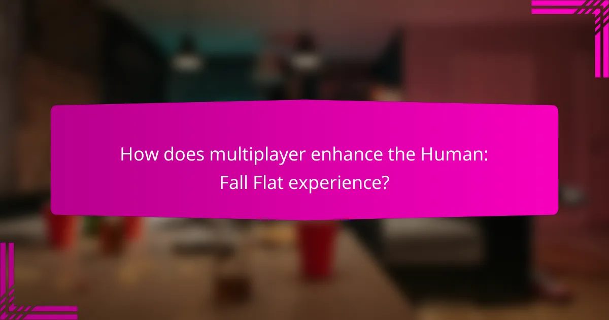 How does multiplayer enhance the Human: Fall Flat experience?