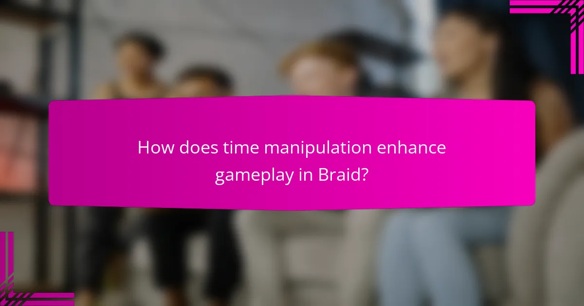 How does time manipulation enhance gameplay in Braid?