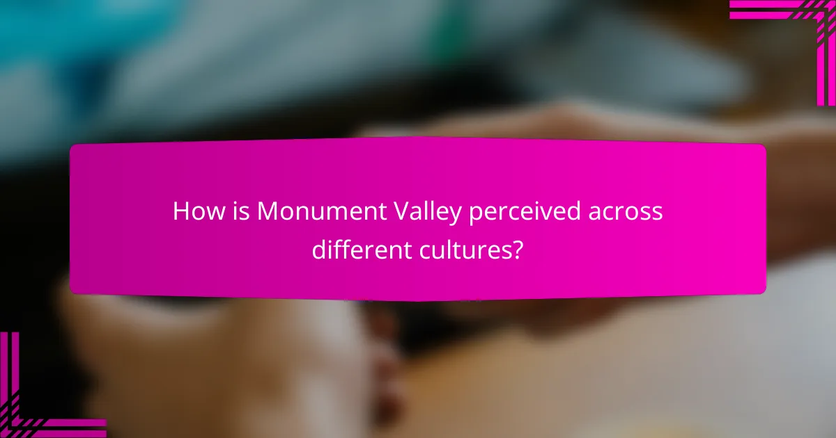 How is Monument Valley perceived across different cultures?