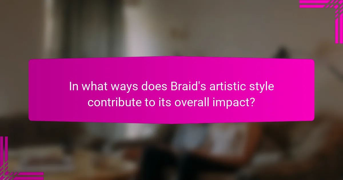 In what ways does Braid's artistic style contribute to its overall impact?