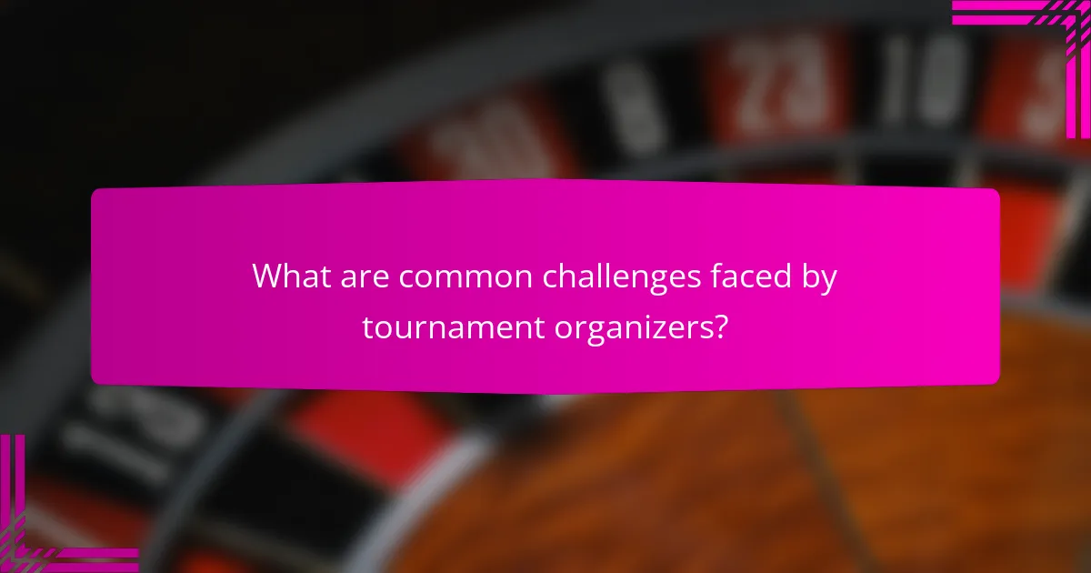 What are common challenges faced by tournament organizers?