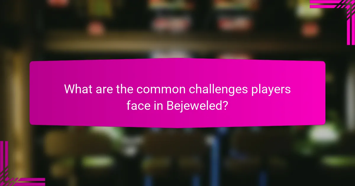 What are the common challenges players face in Bejeweled?