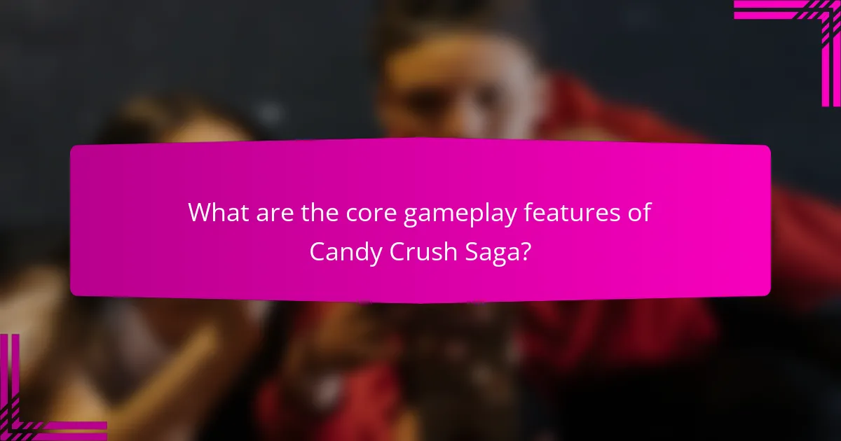 What are the core gameplay features of Candy Crush Saga?
