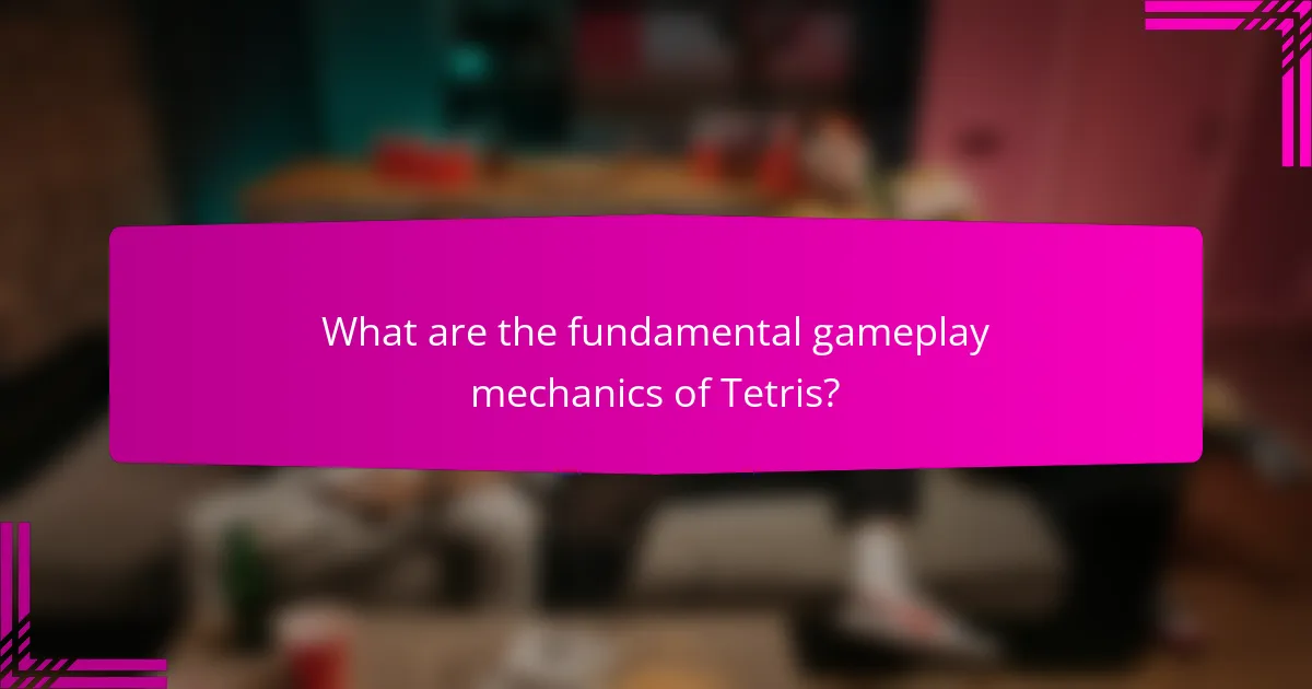 What are the fundamental gameplay mechanics of Tetris?