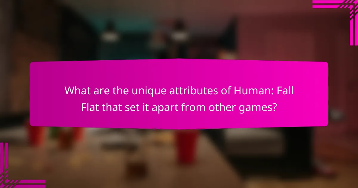 What are the unique attributes of Human: Fall Flat that set it apart from other games?