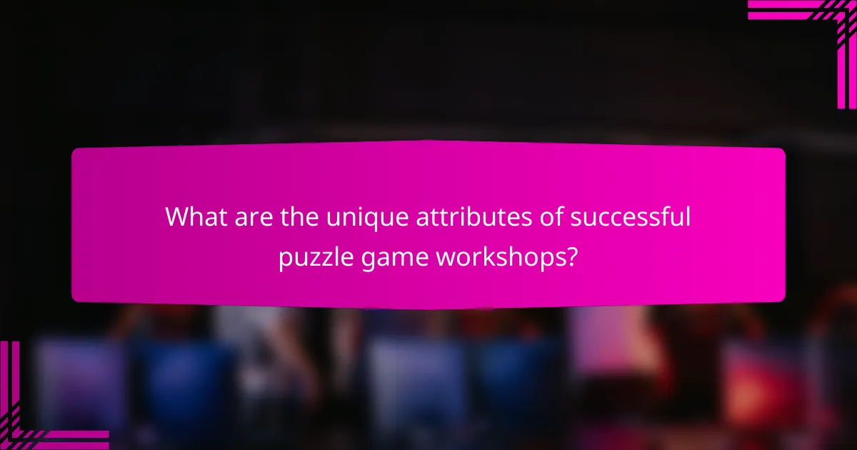 What are the unique attributes of successful puzzle game workshops?