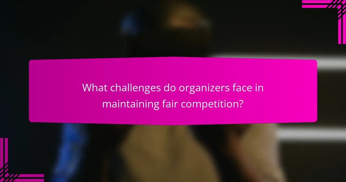 What challenges do organizers face in maintaining fair competition?