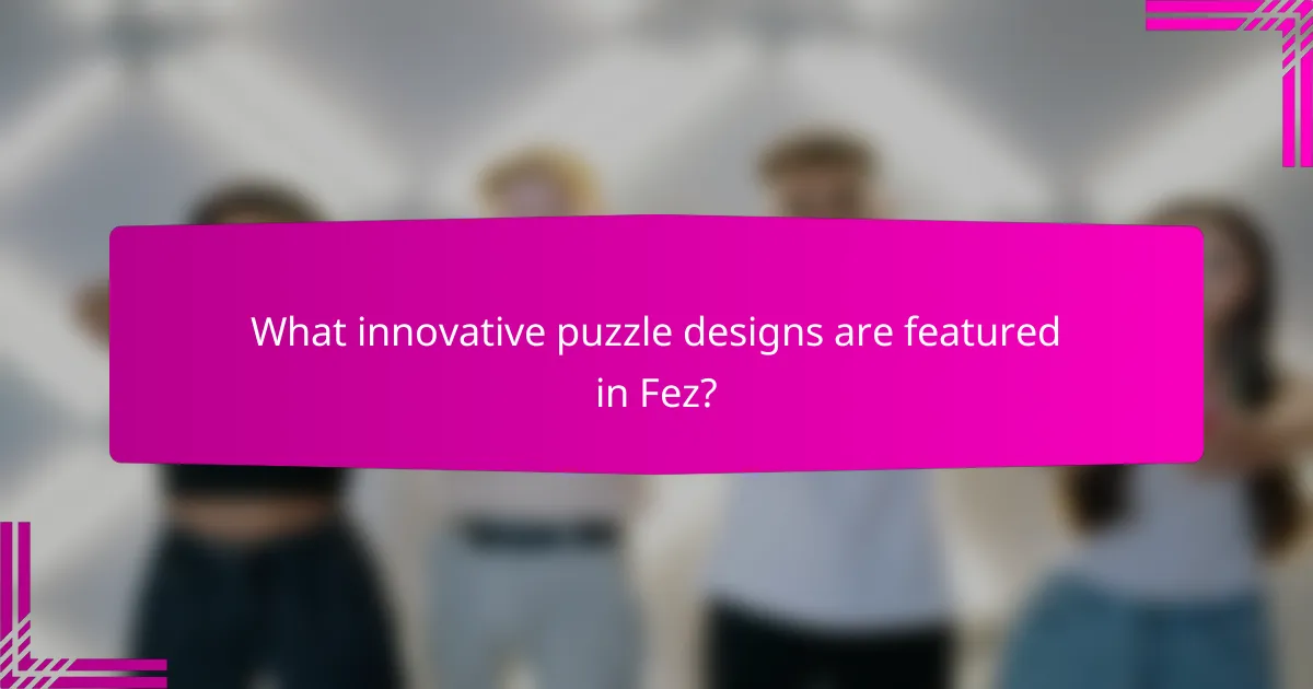 What innovative puzzle designs are featured in Fez?