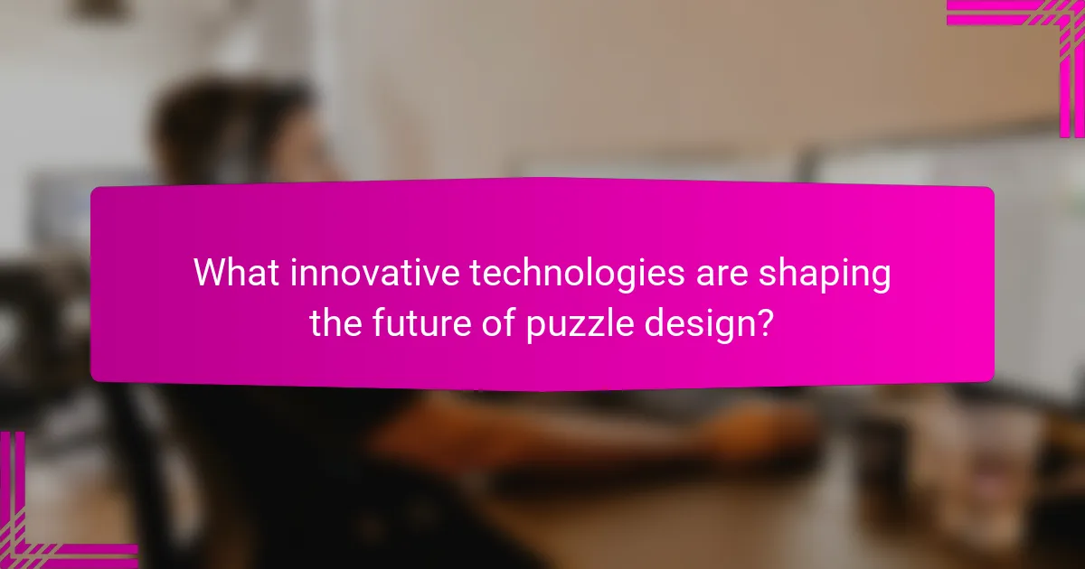 What innovative technologies are shaping the future of puzzle design?