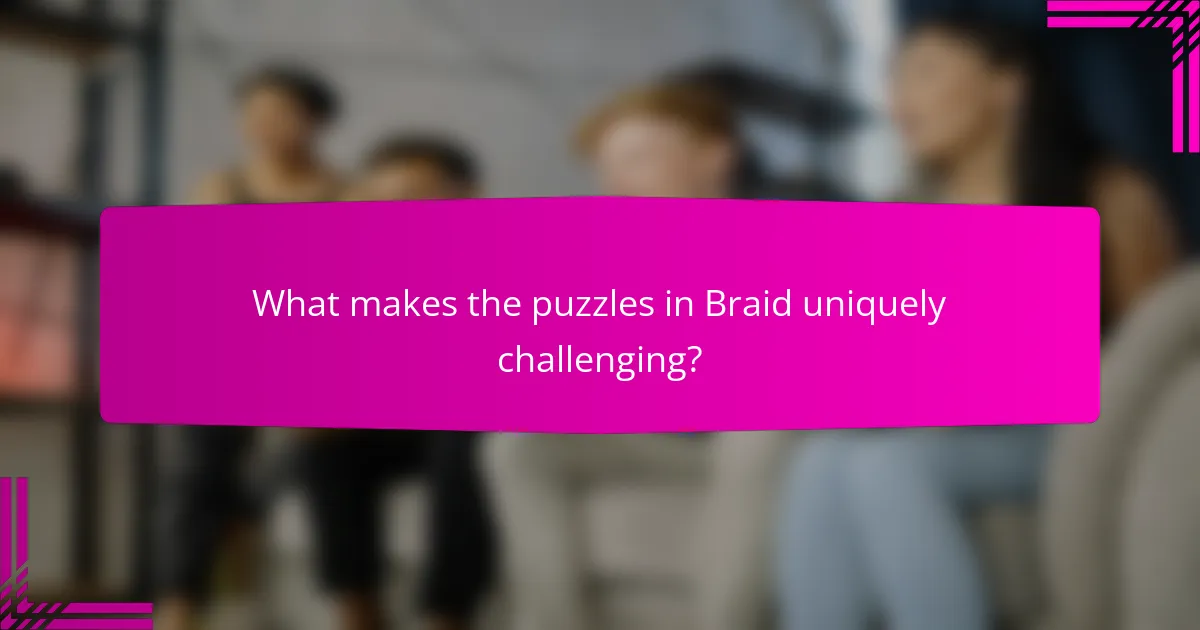 What makes the puzzles in Braid uniquely challenging?
