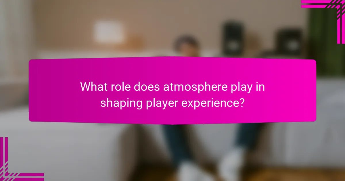 What role does atmosphere play in shaping player experience?
