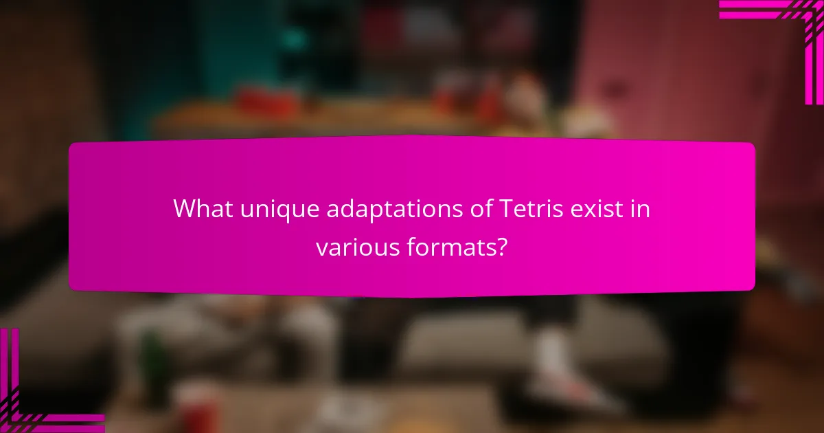 What unique adaptations of Tetris exist in various formats?