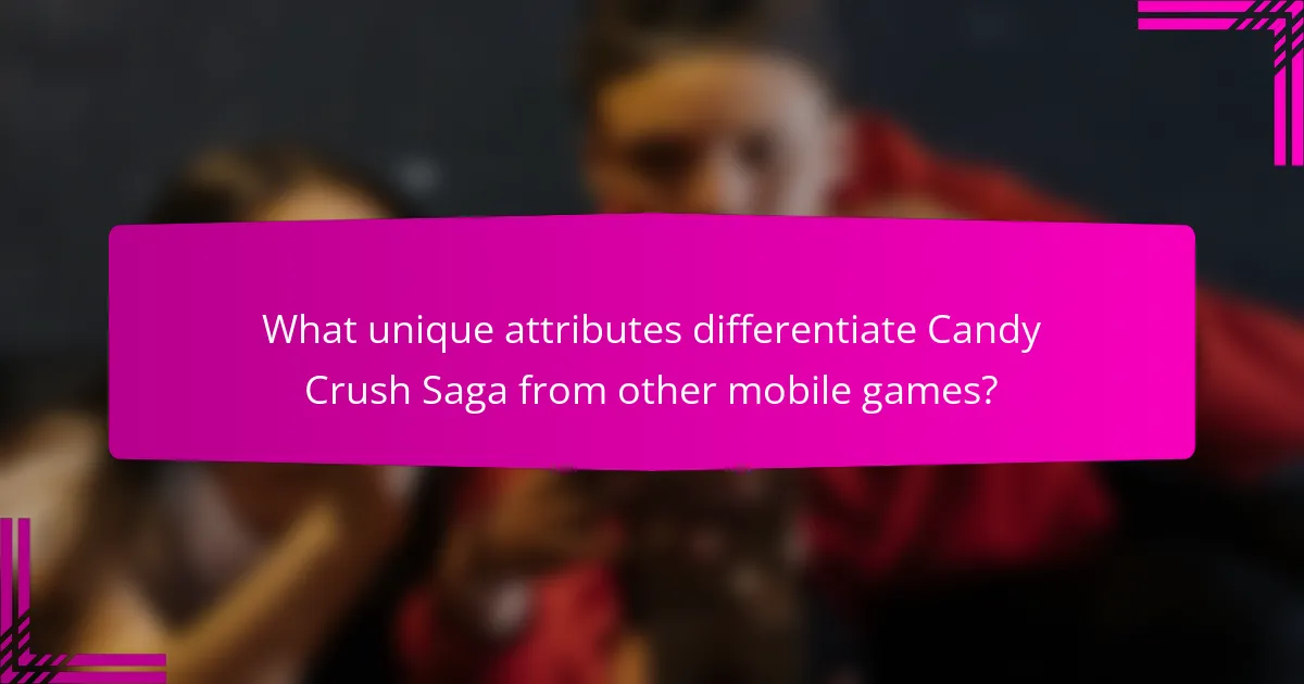 What unique attributes differentiate Candy Crush Saga from other mobile games?