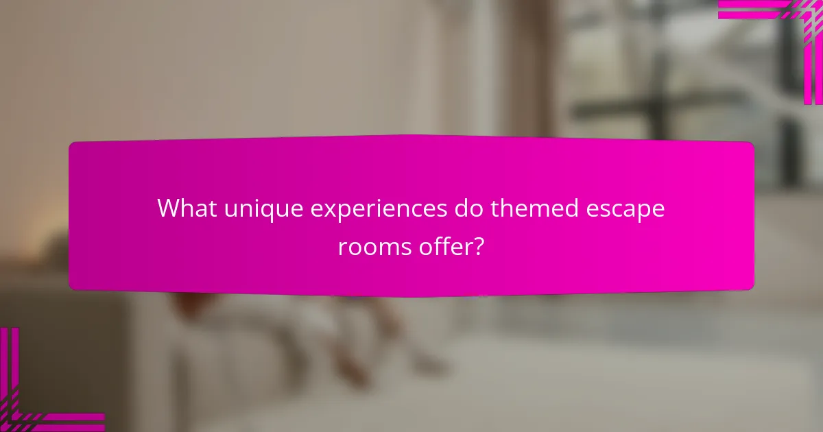 What unique experiences do themed escape rooms offer?