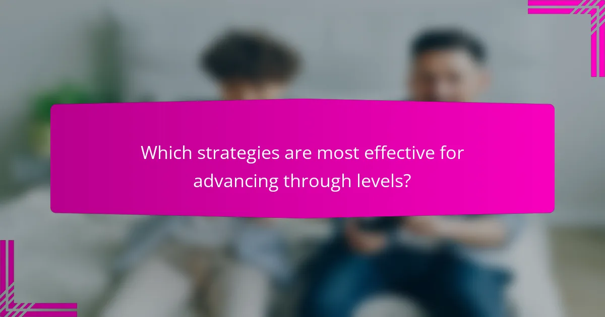 Which strategies are most effective for advancing through levels?