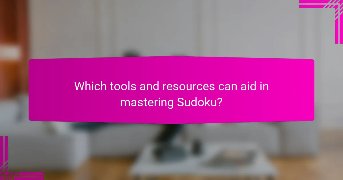 Which tools and resources can aid in mastering Sudoku?