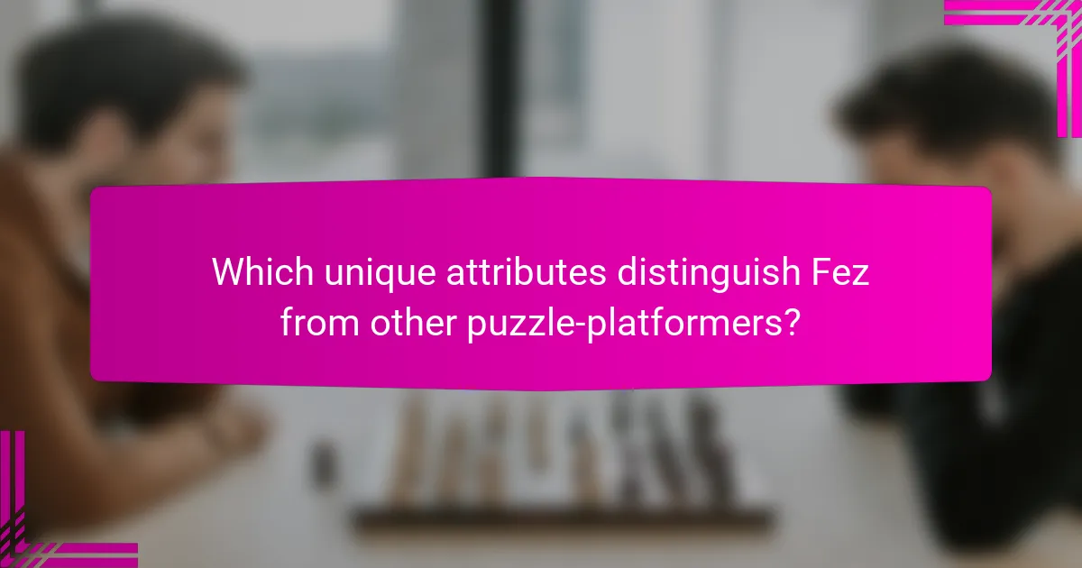 Which unique attributes distinguish Fez from other puzzle-platformers?