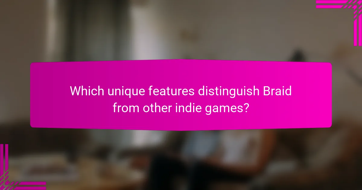Which unique features distinguish Braid from other indie games?